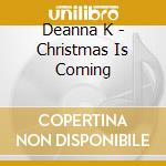 Deanna K - Christmas Is Coming cd