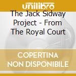 The Jack Sidway Project - From The Royal Court cd