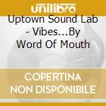 Uptown Sound Lab - Vibes...By Word Of Mouth cd