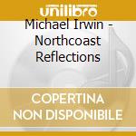 Michael Irwin - Northcoast Reflections cd