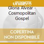Gloria Alvear - Cosmopolitan Gospel cd musicale di Alvear Gloria