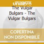 The Vulgar Bulgars - The Vulgar Bulgars cd
