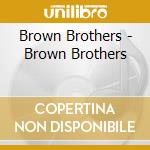 Brown Brothers - Brown Brothers cd musicale di Brown Brothers