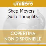 Shep Meyers - Solo Thoughts cd musicale di Shep Meyers