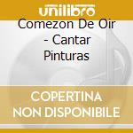Comezon De Oir - Cantar Pinturas cd musicale di Comezon De Oir