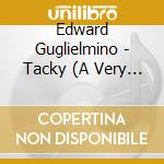 Edward Guglielmino - Tacky (A Very Tacky Ep) cd musicale di Edward Guglielmino