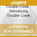 Trouble Creek - Introducing Trouble Creek cd