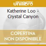 Katherine Loo - Crystal Canyon cd musicale di Katherine Loo