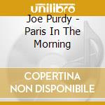 Joe Purdy - Paris In The Morning cd musicale di PURDY JOE