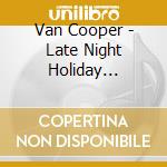 Van Cooper - Late Night Holiday Listening cd musicale di Van Cooper