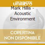 Mark Hillis - Acoustic Environment cd