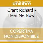 Grant Richard - Hear Me Now cd musicale di Grant Richard