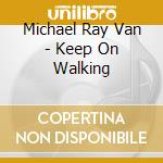 Michael Ray Van - Keep On Walking cd