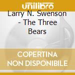Larry N. Swenson - The Three Bears cd