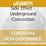 Side Effect - Underground Concoction cd musicale di Side Effect