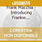 Frank Macchia - Introducing Frankie Maximum cd