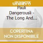 Pauli Dangerousli - The Long And The Short Of It cd