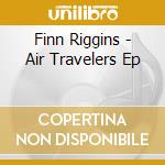 Finn Riggins - Air Travelers Ep cd