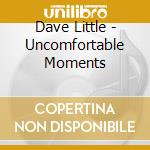 Dave Little - Uncomfortable Moments cd