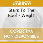 Stairs To The Roof - Weight cd