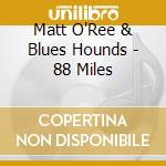 Matt O'Ree & Blues Hounds - 88 Miles cd