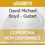 David Michael Boyd - Guitart cd musicale di David Michael Boyd