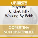 Maynard Cricket Hill - Walking By Faith cd
