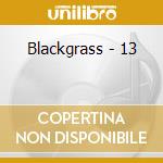 Blackgrass - 13 cd musicale di Blackgrass