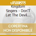 Kingdom Singers - Don'T Let The Devil Fool You cd musicale di Kingdom Singers