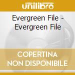 Evergreen File - Evergreen File cd musicale di Evergreen File