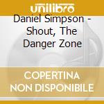 Daniel Simpson - Shout, The Danger Zone cd