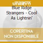 Blue Ridge Strangers - Cool As Lightnin' cd