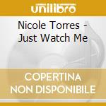 Nicole Torres - Just Watch Me cd
