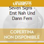 Seven Signs - Erst Nah Und Dann Fern cd