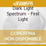 Dark Light Spectrum - First Light cd