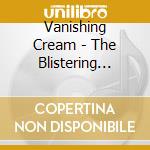 Vanishing Cream - The Blistering Truth cd musicale di Vanishing Cream