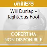Will Dunlap - Righteous Fool cd