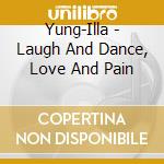Yung-Illa - Laugh And Dance, Love And Pain cd