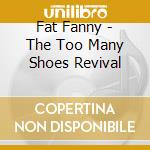 Fat Fanny - The Too Many Shoes Revival cd