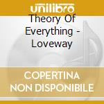 Theory Of Everything - Loveway cd musicale di Theory Of Everything