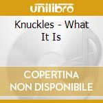 Knuckles - What It Is cd musicale di Knuckles