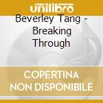 Beverley Tang - Breaking Through cd musicale di Beverley Tang