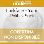 Funkface - Your Politics Suck