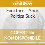Funkface - Your Politics Suck cd
