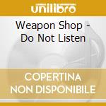 Weapon Shop - Do Not Listen cd