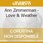 Ann Zimmerman - Love & Weather cd musicale di Ann Zimmerman