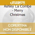 Ashley La Combe - Merry Christmas cd musicale di Ashley La Combe