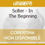 Scilter - In The Beginning cd musicale di Scilter