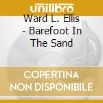 Ward L. Ellis - Barefoot In The Sand cd