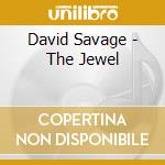 David Savage - The Jewel cd musicale di David Savage
